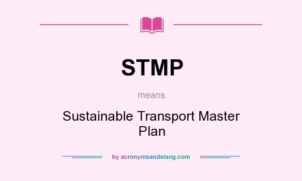 What does STMP mean? It stands for Sustainable Transport Master Plan