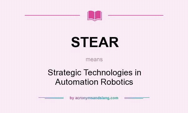 What does STEAR mean? It stands for Strategic Technologies in Automation Robotics