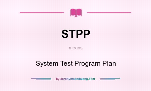 What does STPP mean? It stands for System Test Program Plan