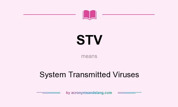 What does STV mean? It stands for System Transmitted Viruses