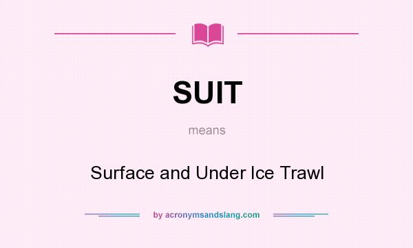 What does SUIT mean? It stands for Surface and Under Ice Trawl