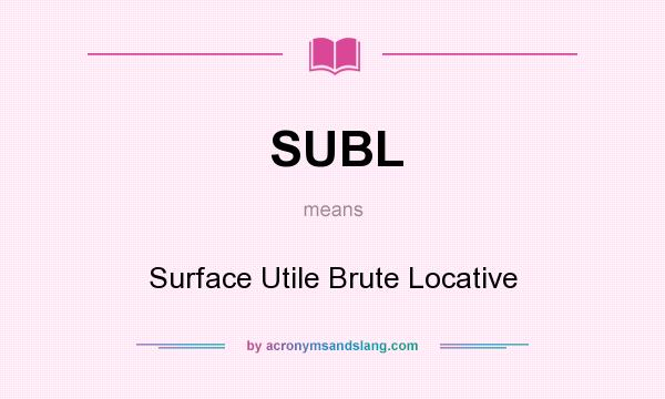 What does SUBL mean? It stands for Surface Utile Brute Locative