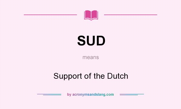 What does SUD mean? It stands for Support of the Dutch