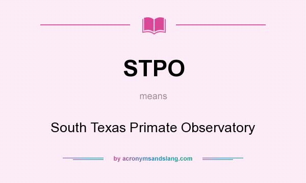 What does STPO mean? It stands for South Texas Primate Observatory