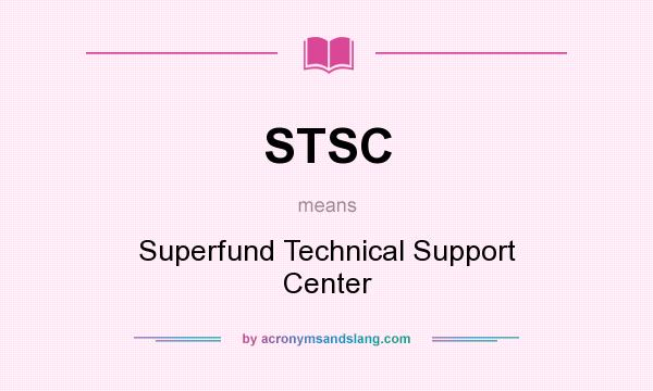What does STSC mean? It stands for Superfund Technical Support Center