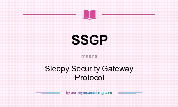 What does SSGP mean? It stands for Sleepy Security Gateway Protocol