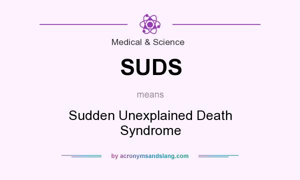 What does SUDS mean? It stands for Sudden Unexplained Death Syndrome