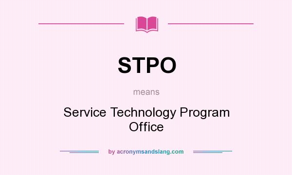 What does STPO mean? It stands for Service Technology Program Office