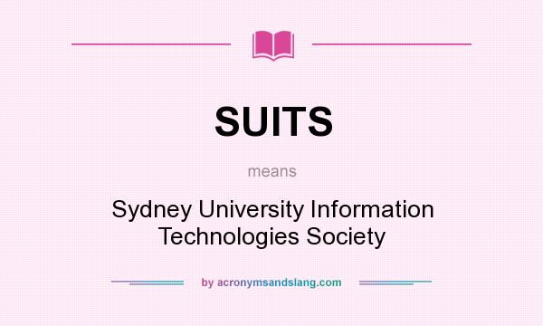 What does SUITS mean? It stands for Sydney University Information Technologies Society