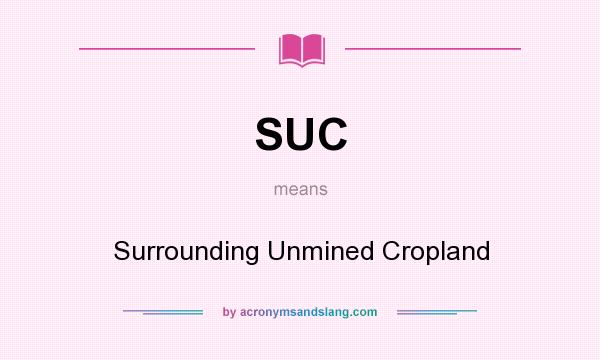 What does SUC mean? It stands for Surrounding Unmined Cropland