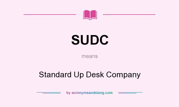What does SUDC mean? It stands for Standard Up Desk Company
