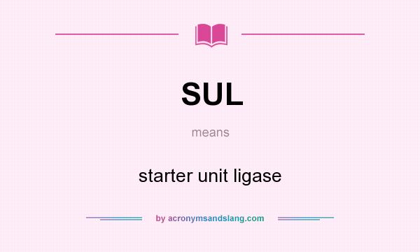 What does SUL mean? It stands for starter unit ligase