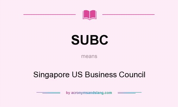 What does SUBC mean? It stands for Singapore US Business Council