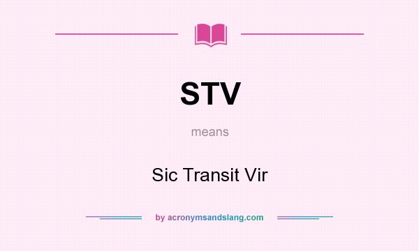 What does STV mean? It stands for Sic Transit Vir