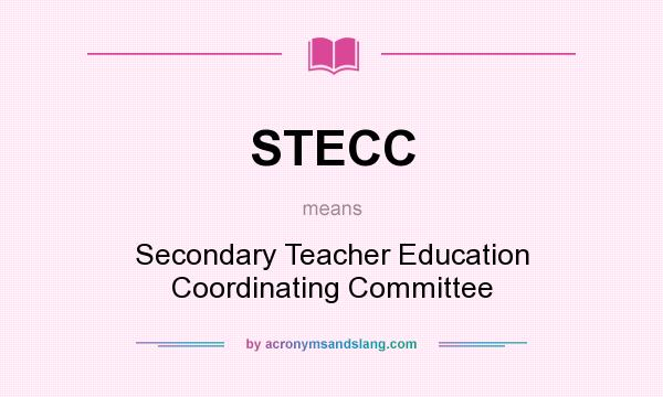 What does STECC mean? It stands for Secondary Teacher Education Coordinating Committee