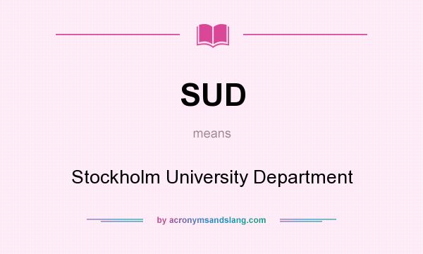 What does SUD mean? It stands for Stockholm University Department