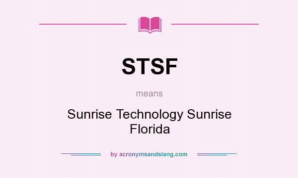 What does STSF mean? It stands for Sunrise Technology Sunrise Florida