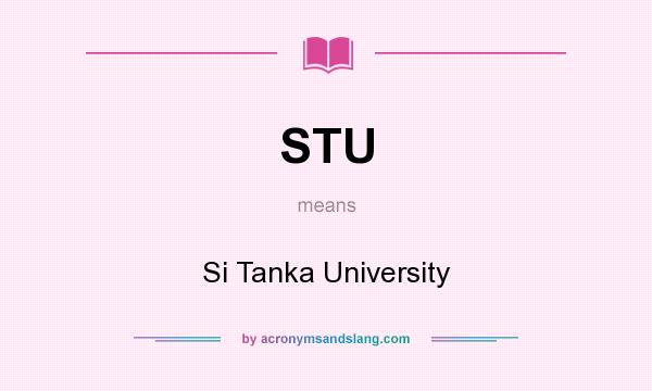 What does STU mean? It stands for Si Tanka University