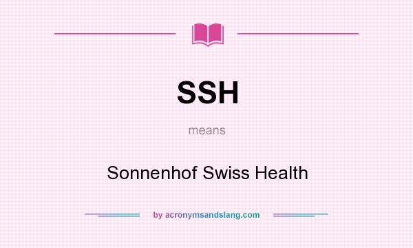 What does SSH mean? It stands for Sonnenhof Swiss Health