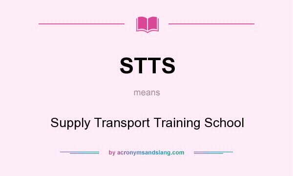 What does STTS mean? It stands for Supply Transport Training School