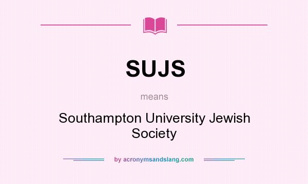 What does SUJS mean? It stands for Southampton University Jewish Society