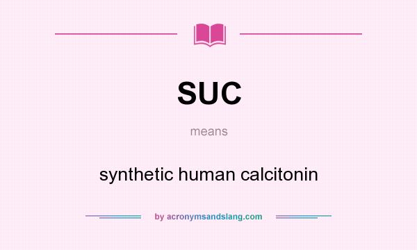 What does SUC mean? It stands for synthetic human calcitonin