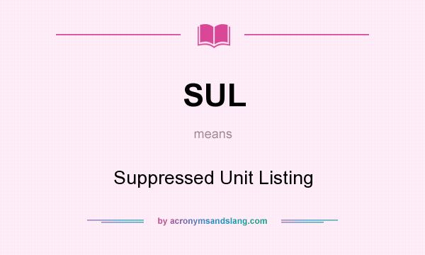 What does SUL mean? It stands for Suppressed Unit Listing