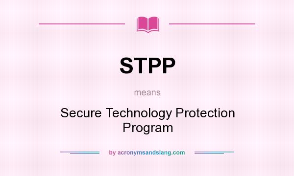 What does STPP mean? It stands for Secure Technology Protection Program
