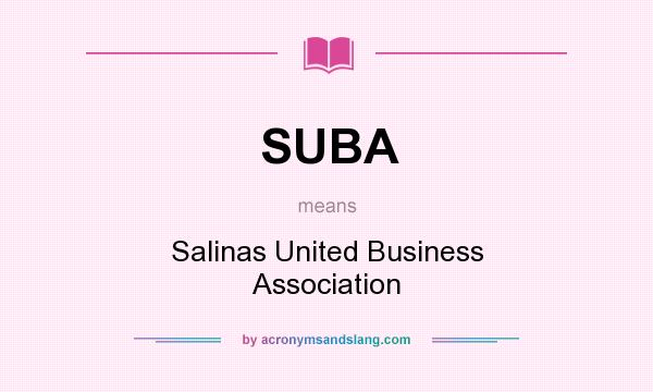 What does SUBA mean? It stands for Salinas United Business Association
