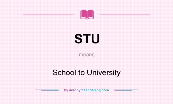 What does STU mean? It stands for School to University