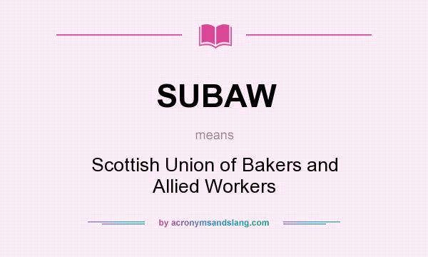 What does SUBAW mean? It stands for Scottish Union of Bakers and Allied Workers