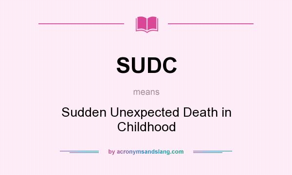 What does SUDC mean? It stands for Sudden Unexpected Death in Childhood