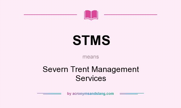 What does STMS mean? It stands for Severn Trent Management Services