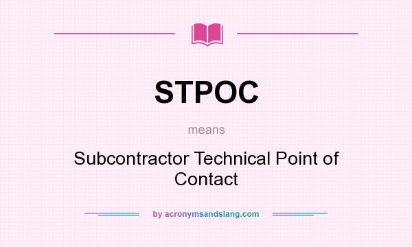 What does STPOC mean? It stands for Subcontractor Technical Point of Contact