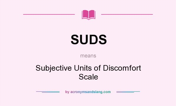 What does SUDS mean? It stands for Subjective Units of Discomfort Scale