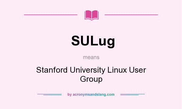 What does SULug mean? It stands for Stanford University Linux User Group