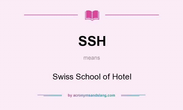 What does SSH mean? It stands for Swiss School of Hotel