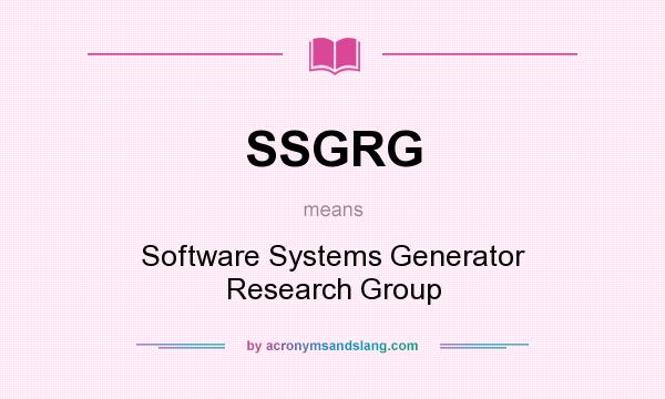 What does SSGRG mean? It stands for Software Systems Generator Research Group
