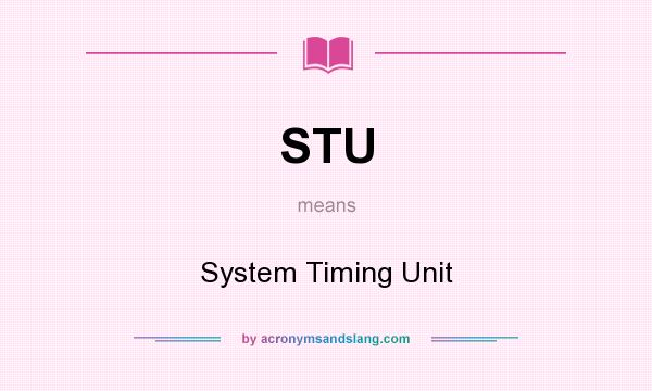 What does STU mean? It stands for System Timing Unit