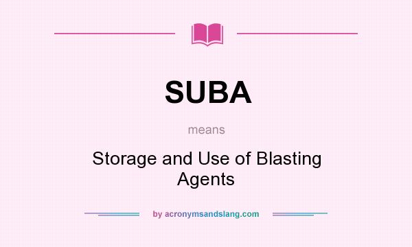 What does SUBA mean? It stands for Storage and Use of Blasting Agents