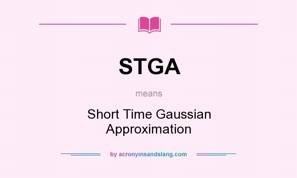 What does STGA mean? It stands for Short Time Gaussian Approximation