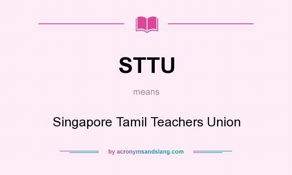 What does STTU mean? It stands for Singapore Tamil Teachers Union