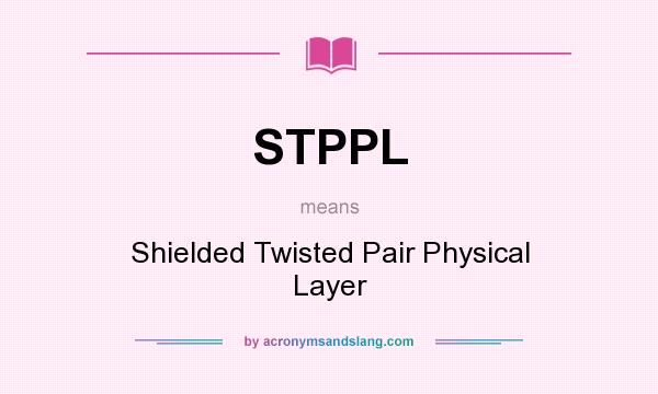 What does STPPL mean? It stands for Shielded Twisted Pair Physical Layer
