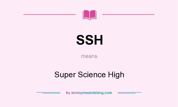 What does SSH mean? It stands for Super Science High