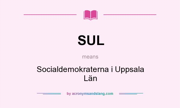 What does SUL mean? It stands for Socialdemokraterna i Uppsala Län