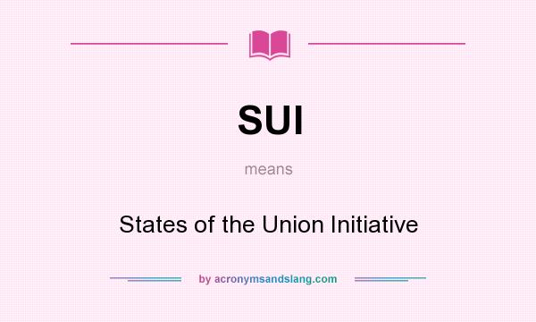 What does SUI mean? It stands for States of the Union Initiative