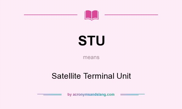 What does STU mean? It stands for Satellite Terminal Unit