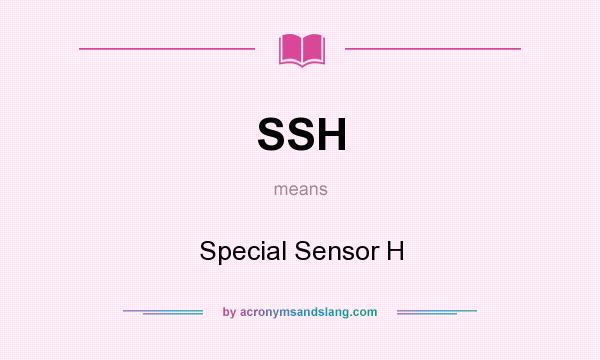 What does SSH mean? It stands for Special Sensor H