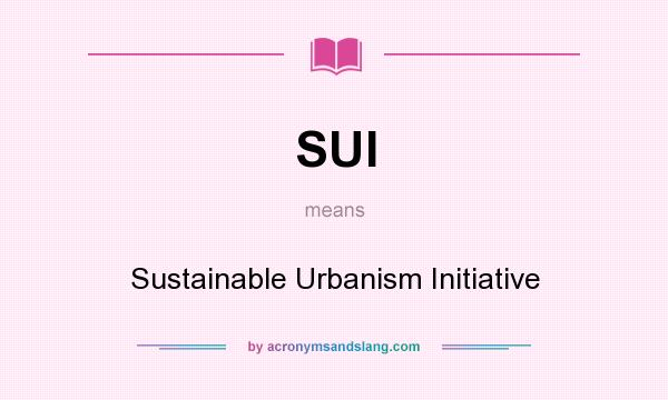 What does SUI mean? It stands for Sustainable Urbanism Initiative