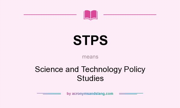 What does STPS mean? It stands for Science and Technology Policy Studies